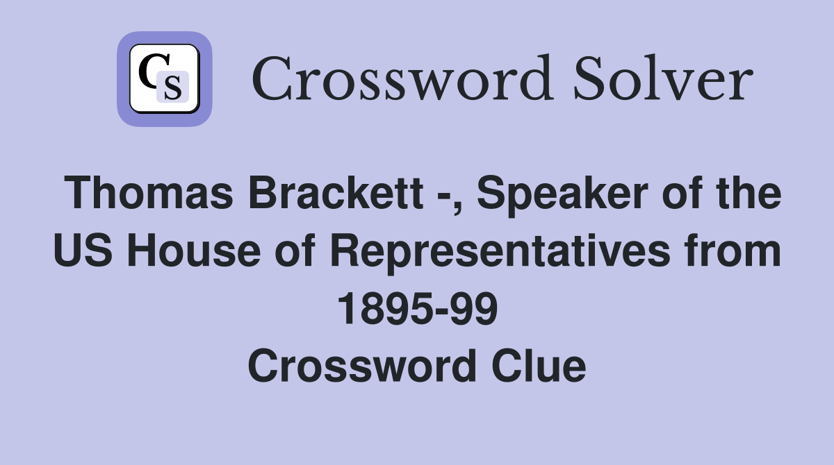 Thomas Brackett , Speaker of the US House of Representatives from 1895